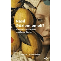 Nasıl Gözlemlemeli - Töreleri Ve Âdetleri İnceleme Sanatı