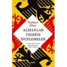 Almanlar Üzerine İncelemeler - 19. Yüzyıldan 20. Yüzyıla İktidar Savaşları ve Habitus Gelişimleri - Norbert Elias - Alfa Yayıncılık