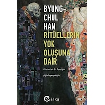 Ritüellerin Yok Oluşuna Dair: Günümüzün Bir Topolojisi - Byung-Chul Han - İnka