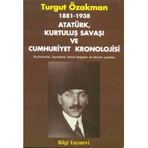 1881 / 1938 - Atatürk Kurtuluş Savaşı ve Cumhuriyet Kronolojisi - Turgut Özakman - Bilgi Yayınevi