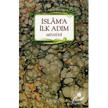 İslam'a İlk Adım - Seyyid Ebu'l-A'la el-Mevdudi - İnkılab Yayınları