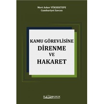 Kamu Görevlisine Hakaret Ve Direnme