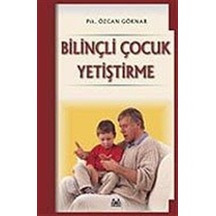 Bilinçli Çocuk Yetiştirme - Özcan Göknar - Arkadaş Yayıncılık