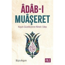 Âdab-ı Muaşeret & Hayatı Güzelleştiren Nimet: Edep / Büşra Argum