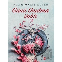 Günü Unutma Vakti - Pelin Macit Kutlu - Puslu Yayıncılık