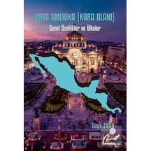 Orta Amerika - Kara Alanı: Genel Özellikler ve Ülkeler - Gaye Ertin - Kriter