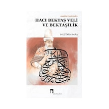 Anadolu Erenlerinden Hacı Bektaş Veli ve Bektaşilik - Mustafa Kara - Dergah Yayınları