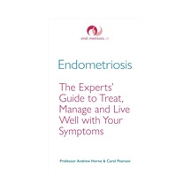 Endometriosis: The Experts Guide To Treat, Manage And Live Well With Your Symptoms