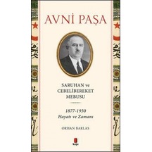 Saruhan ve Cebelibereket Mebusu: 1877-1930 Hayatı ve Zamanı - Avni Paşa - Kapı Yayınları