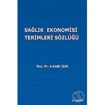 Sağlık Ekonomisi Terimleri Sözlüğü - A. Kadir Işık - Ekin Basım Yayın