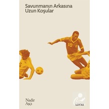Savunmanın Arkasına Uzun Koşular - Futbol Üzerine Yazılar 2 - Nadir Aşçı - Loras Kitap