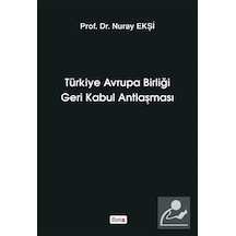 Türkiye Avrupa Birliği Geri Kabul Antlaşması - Nuray Ekşi - Beta Yayınları