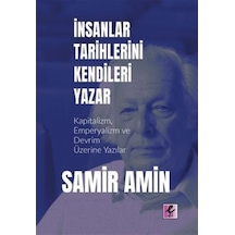 İnsanlar Tarihlerini Kendileri Yazar - Kapitalizm, Emperyalizm ve Devrim Üzerine Yazılar - Samir Amin - Efil Yayınevi Yayınları