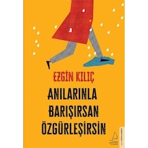 Anılarınla Barışırsan Özgürleşirsin - Ezgin Kılıç - Destek Yayınları