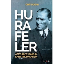 Hurafeler: Atatürk'e Yönelik Kara Propaganda - Ümit Doğan - Kripto