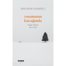 Yaşamanın Kucağında - Toplu Şiirler (1975 - 2015) - İbrahim Demirci - Hece Yayınları