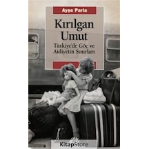 Kırılgan Umut: Türkiye'de Göç ve Aidiyetin Sınırları - Ayşe Parla - İletişim Yayınları