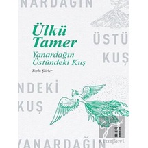 Yanardağın Üstündeki Kuş - Toplu Şiirler - Ülkü Tamer - Ketebe