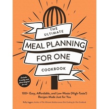 The Ultimate Meal Planning For One Cookbook: 100+ Easy, Affordable, And Low-waste High-taste Recipes Made Just For You