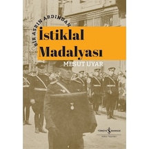 İstiklal Madalyası - Bir Asrın Ardından - Mesut Uyar - İş Bankası Kültür Yayınları