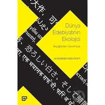 Dünya Edebiyatının Ekolojisi-İlkçağlardan Günümüze - Alexander Beecroft - Koç Üniversitesi Yayınları
