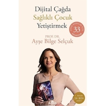 Dijital Çağda Sağlıklı Çocuk Yetiştirmek / Ayşe Bilge Selçuk