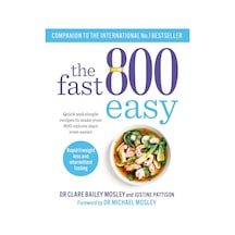 The Fast 800 Easy: Quick And Simple Recipes To Make Your 800-calorie Days Even Easier