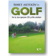 İsmet Aktekin'in Golf İle İç İçe Geçen 25 Yıllık Anıları
