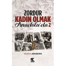 Zordur Kadın Olmak Anadolu'da - 2 - Semiha Arasbora - Korkut Yayınları