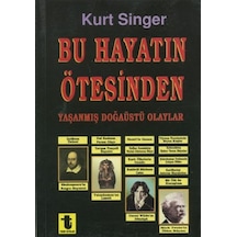 Bu Hayatın Ötesinden Yaşanmış Doğaüstü Olaylar Büyüler Hayaletler Ruh Çağırma Seansları - Kurt Singer - Toker Yayınları
