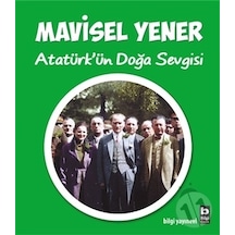 Atatürk'ün Doğa Sevgisi - Mavisel Yener - Bilgi Yayınevi