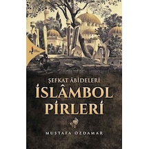 Şefkat Abideleri İslambol Pirleri  - Mustafa Özdamar  - Kırk Kandil Yayınları
