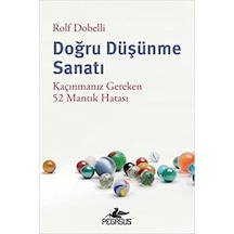 Doğru Düşünme Sanatı - Kaçınmanız Gereken 52 Mantık Hatası - Rolf Dobelli - Pegasus