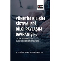 Yönetim Bilişim Sistemleri Bilgi Paylaşım Davranışı ve Yüksek Performanslı Çalışma Sistemleri Etkil - Adnan Çelik - Eğitim Yayınevi