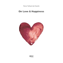 On Love and Happiness - Pierre Teilhard de Chardin - Gece Kitaplığı