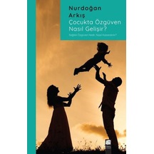 Çocukta Özgüven Nasıl Gelişir? - Nurdoğan Arkış - Final Kültür Sanat Yayınları
