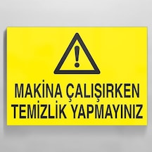 Makina Çalışırken Temizlik Yapmayınız Uyarı Levhası 50x70cm