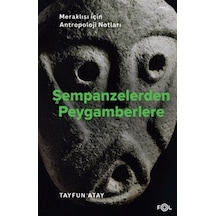 Şempanzelerden Peygamberlere & Meraklısı İçin Antropoloji Notl...