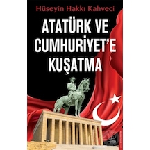 Atatürk ve Cumhuriyet'e Kuşatma - Hüseyin Hakkı Kahveci - Destek Yayınları