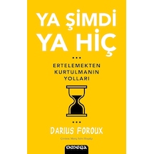 Ya Şimdi Ya Hiç: Ertelemekten Kurtulmanın Yolları