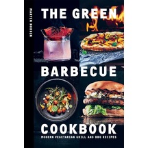 The Green Barbecue Cookbook: Modern Vegetarian Grill And Bbq Recipes