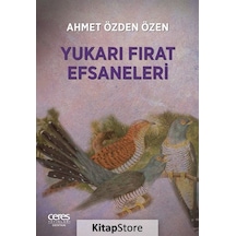 Yukarı Fırat Efsaneleri - Ahmet Özden Özen - Ceres Yayınları