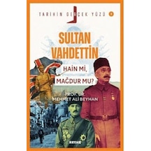 Sultan Vahdettin Hain Mi, Mağdur Mu / Tarihin Gerçek Yüzü - ...