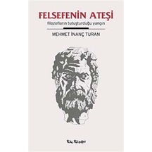 Felsefenin Ateşi - Filozofların Tutuşturduğu Yangın - Mehmet İnanç Turan - Kalkedon