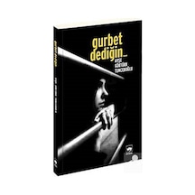 Gurbet Dediğin... - Ayşe Göktürk Tunceroğlu - Ötüken Neşriyat