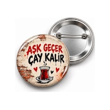 Aşk Geçer Çay Kalır - 58mm Rozet Çok Renkli