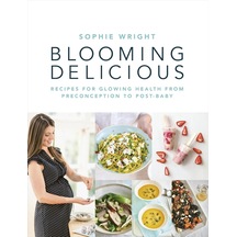 Blooming Delicious: Your Pregnancy Cookbook From Conception To Birth And Beyond