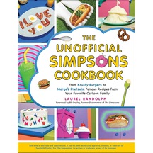 The Unofficial Simpsons Cookbook: From Krusty Burgers To Marge's Pretzels, Famous Recipes From Your Favorite Cartoon Family Unofficial Cookbook