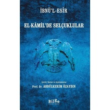 El-Kamil'de Selçuklular - İbnü'l Esir - Bilge Kültür Sanat