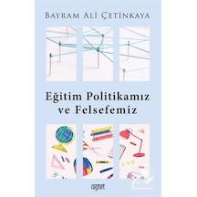 Eğitim Politikamız ve Felsefemiz - Bayram Ali Çetinkaya - Rağbet Yayınları